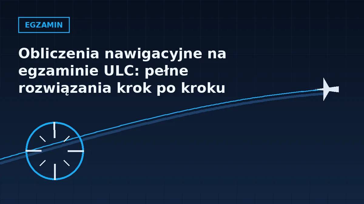 Grafika nagłówkowa artykułu o obliczeniach nawigacyjnych na egzaminie ULC w barwach serwisu Pilotuje.pl